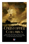 The Life of Christopher Columbus ├óΓé¼ΓÇ£ Discover The True Story of the Great Voyage & All the Adventures of the Infamous Explorer