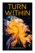 Turn Within: The Twelve Powers of Man, Prosperity, Christian Healing, Jesus Christ Heals, Mysteries of John, Atom-Smashing Power of Mind
