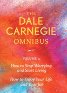 Dale Carnegie Omnibus (How to Stop Worrying and Start Living/How to Enjoy Your Life and Job) - Vol. 2
