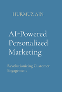 AI-Powered Personalized Marketing: Revolutionizing Customer Engagement