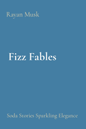 Fizz Fables: Soda Stories Sparkling Elegance