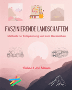 Faszinierende Landschaften Malbuch zur Entspannung und zum Stressabbau Erstaunliche Natur und l├â┬ñndliche Landschaft: Eine Sammlung sch├â┬╢ner und ... die die Welt feiern (German Edition)