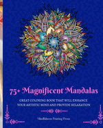 75+ Magnificent Mandalas: Great Coloring Book that Will Enhance Your Artistic Mind and Provide Relaxation