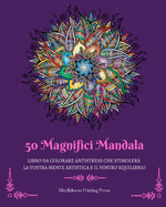 50 Magnifici Mandala: Libro da colorare antistress che stimoler├â┬á la vostra mente artistica (Italian Edition)