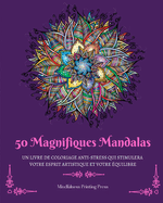 50 Magnifiques Mandalas: Livre de coloriage anti-stress qui stimulera votre esprit artistique (French Edition)