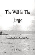 The Wall In The Jungle: Journey Past Finding Your Safe Place