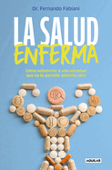 La salud enferma. C├â┬│mo sobrevivir a una sociedad que no te permite sentirte sano / In Sickness While in Health (Spanish Edition)