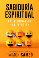 Sabidur├â┬¡a Espiritual: la felicidad es una elecci├â┬│n (Spanish Edition)
