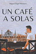 UN CAF├âΓÇ░ A SOLAS (Spanish Edition)