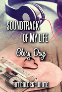 Soundtrack Of My Life: Glory Days (Story of My Life)
