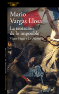 La tentaci├â┬│n de lo imposible: Victor Hugo y Los Miserables / The Temptation of the Impossible: Victor Hugo and Les Mis├â┬⌐rables (Spanish Edition)