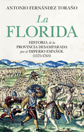 La Florida: Historia de la provincia desamparada del Imperio español (1575-1763) (Spanish Edition)