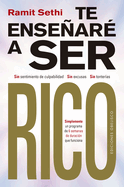 Te ense├â┬▒ar├â┬⌐ a ser rico: Sin sentimiento de culpabilidad, sin excusas, sin tonter├â┬¡as. (Spanish Edition)