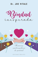 Bondad inesperada: Historias autobiogr├â┬íficas de gratitud (Spanish Edition)