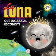 La Luna que Jugaba al Escondite: Un cuento infantil para aprender sobre las fases lunares (Libros ilustrados para ni├â┬▒os) (Spanish Edition)
