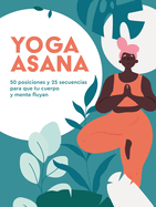 Yoga Asana: 50 posiciones y 25 secuencias para que tu cuerpo y mente fluyan (Spanish Edition)