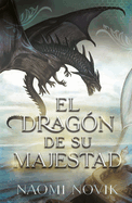 El drag├â┬│n de Su Majestad: Primer volumen de la saga Temerario (Spanish Edition)