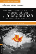 Sermones actuales sobre la muerte, el luto y la esperanza de personajes b├â┬¡blicos (Coleccion/Sermones Actuales) (Spanish Edition)