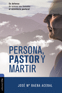 'Persona, Pastor Y M???rtir: En Defensa de Quienes Son Llamados Al Ministerio Pastoral'