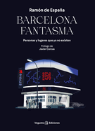 Barcelona fantasma: Personas y lugares que ya no existen (Ensayo) (Spanish Edition)