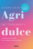 Agridulce (Bittersweet): La fuerza de la melancolÃ­a en un mundo que rehÃºye la tristeza (Spanish Edition)