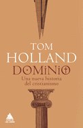 Dominio: C├â┬│mo el cristianismo dio forma a Occidente (Spanish Edition)