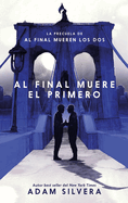 AL FINAL MUERE EL PRIMERO: La precuela del fen├â┬│meno internacional de Al final mueren los dos (Spanish Edition)