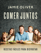 Comer juntos: Recetas f├â┬íciles para disfrutar / Together: Meals To Share, Celebra te & Enjoy (Spanish Edition)