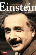 Einstein: Su vida y su universo / Einstein: His Life and Universe (Spanish Edition)