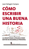 C├â┬│mo escribir una buena historia: La creatividad literaria como motor de desarrollo personal (Manuales) (Spanish Edition)