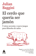 El cerdo que quer├â┬¡a ser jam├â┬│n: Y otros noventa y nueve juegos para fil├â┬│sofos de sal├â┬│n (Spanish Edition)