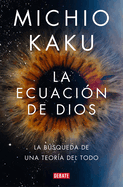 La ecuaci├â┬│n de Dios. La b├â┬║squeda de una teor├â┬¡a del todo / The God Equation (Spanish Edition)