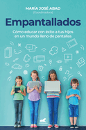 Empantallados. El impacto de las pantallas en la vida familiar / Screened. How t o Raise Your Kids Successfully in a World Filled with Screens (Spanish Edition)