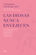 Las diosas nunca envejecen: La f├â┬│rmula secreta para sentirte radiante, vital y disfrutar de bienestar a cualquier edad (Spanish Edition)