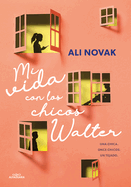 Mi vida con los chicos Walter / My Life With the Walter Boys (Spanish Edition)