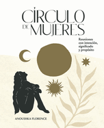 Círculo de mujeres: Reuniones con intención, significado y propósito (Spanish Edition)