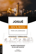Josu├â┬⌐: Las doce claves para un liderazgo estrat├â┬⌐gico y sobresaliente (Spanish Edition)