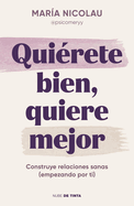 Quiérete bien, quiere mejor / Love Yourself Well. Love Better (Spanish Edition)