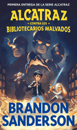Alcatraz contra los bibliotecarios malvados / Alcatraz vs. the Evil Librarians (ALCATRAZ CONTRA LOS BIBLIOTECARIOS MALVADOS / ALCATRAZ VERSUS THE EVIL LIBRARIANS) (Spanish Edition)