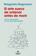 El arte sueco de ordenar antes de morir / The Gentle Art of Swedish Death Cleani ng: How to Free Yourself and Your Family from a Lifetime of Clutter (Spanish Edition)