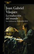 La traducci├â┬│n del mundo: Las conferencias Weidenfeld 2022 / Interpreting the Wor ld: The Weidenfeld Lectures 2022 (Spanish Edition)