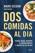 Dos comidas al d├â┬¡a: Pierde grasa, revierte el envejecimiento y l├â┬¡brate de las dietas/ Two Meals a Day: The Simple, Sustainable Strategy to Lose Fat, Reverse (Spanish Edition)