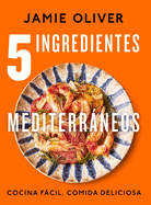 5 ingredientes mediterr├â┬íneos: Cocina f├â┬ícil, comida deliciosa / 5 Ingredients Med iterranean (Spanish Edition)