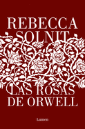 Las rosas de Orwell / Orwell's Roses (Spanish Edition)