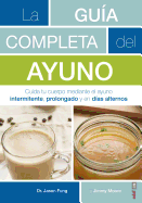 La gu├â┬¡a completa del ayuno: Cuida tu cuerpo mediante el ayuno intermitente, prolongado y en d├â┬¡as alternos (Plus vitae) (Spanish Edition)