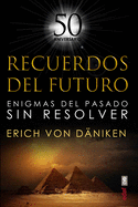 Recuerdos del futuro: Enigmas del pasado sin resolver (Mundo mágico y heterodoxo) (Spanish Edition)