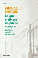 Lo que el dinero no puede comprar / What Money Can't Buy (Ensayo | Econom├â┬¡a) (Spanish Edition)
