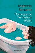 El albergue de las mujeres tristes / The Retreat forHeartbroken Women (Spanish Edition)