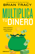 Multiplica tu dinero: Gu├â┬¡a pr├â┬íctica para volverse millonario / Get Rich Now: Ear n More Money, Faster and Easier Than Ever Before (Spanish Edition)