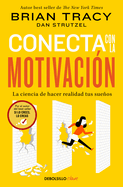 Conecta con la motivaci├â┬│n. La ciencia de hacer realidad tus sue├â┬▒os / The Science of Motivation: Strategies & Techniques for Turning Dreams into Destiny (Spanish Edition)
